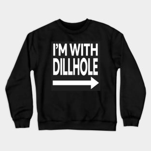 I'm With Dillhole Crewneck Sweatshirt